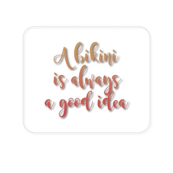 DistinctInk Mouse Pad - 1/4" Foam Rubber - A Bikini is Always a Good Idea