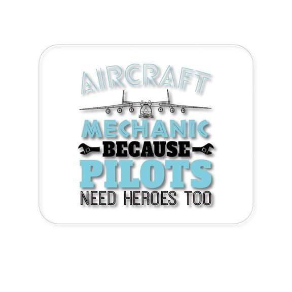 DistinctInk Mouse Pad - 1/4" Foam Rubber - Aircraft Mechanic Pilots Need Heroes Too