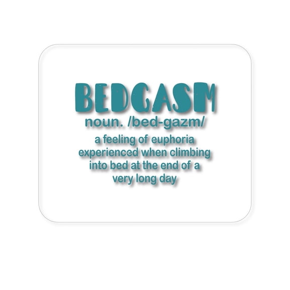 DistinctInk Mouse Pad - 1/4" Foam Rubber - Bedgasm Definition Climb in Bed Lon Day