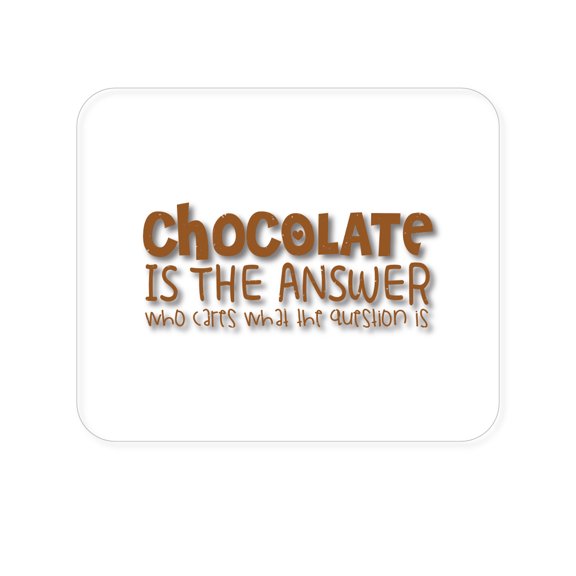 DistinctInk Mouse Pad - 1/4" Foam Rubber - Chocolate is the Answer Who Cares Question