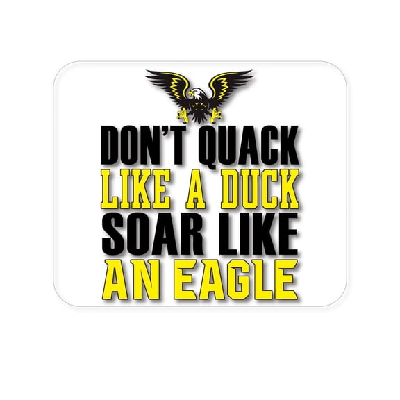 DistinctInk Mouse Pad - 1/4" Foam Rubber - Don't Quack Like Duck, Soar Like Eagle