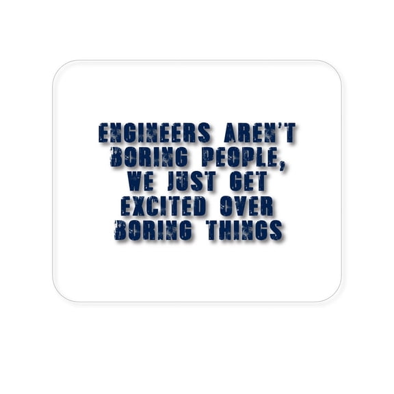 DistinctInk Mouse Pad - 1/4" Foam Rubber - Engineers Aren't Boring Excited Over Boring Things