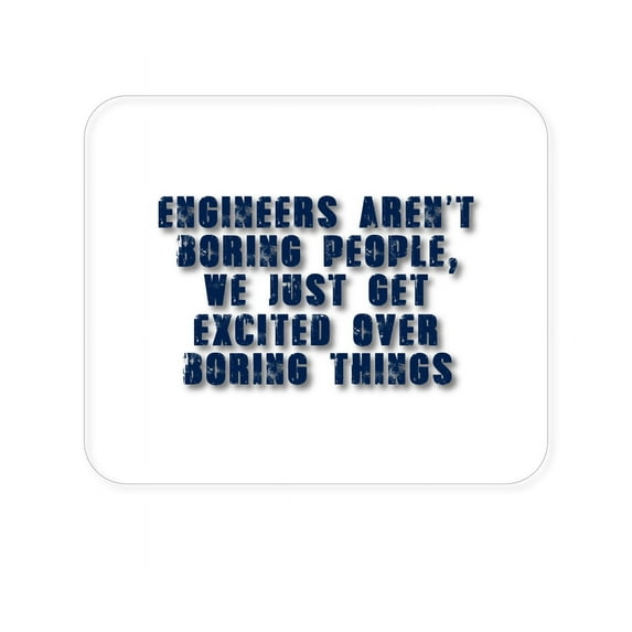 DistinctInk Mouse Pad - 1/4" Foam Rubber - Engineers Aren't Boring Excited Over Boring Things