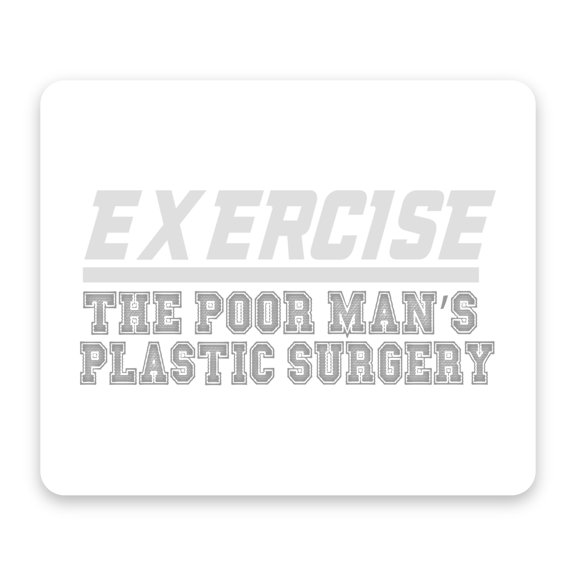 Exercise The Poor Man's Plastic Surgery Motivational White Gray Mouse Pad