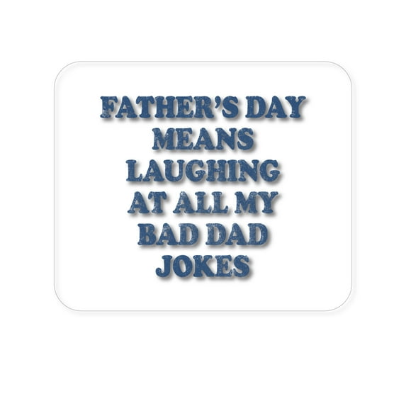 DistinctInk Mouse Pad - 1/4" Foam Rubber - Father's Day Means Laughing At Bad Dad Jokes