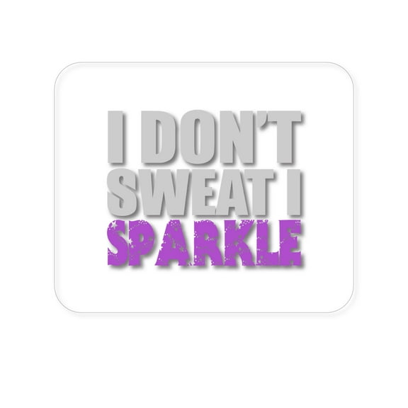 DistinctInk Mouse Pad - I Don't Sweat I Sparkle - 1/4 inch Foam Rubber, Non-Slip