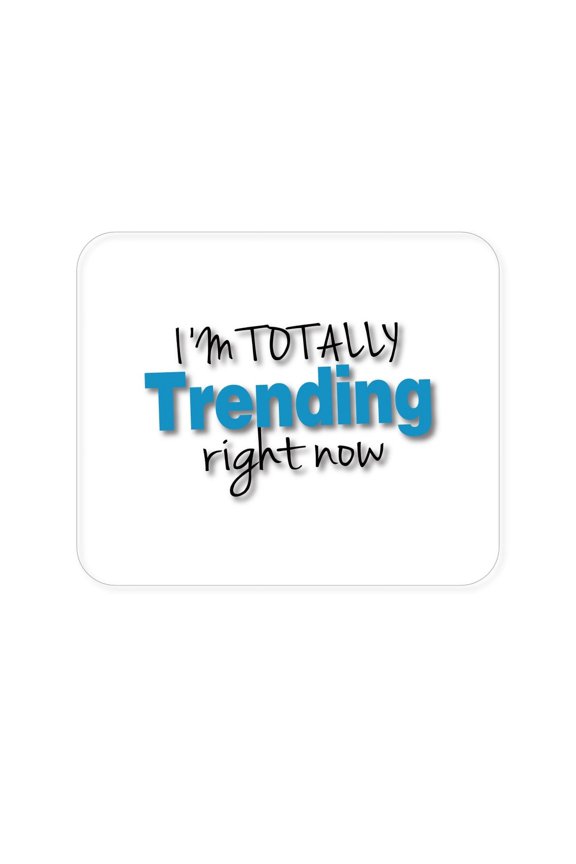 Mouse Pad - 1/4" Foam Rubber - I'm Totally Trending Right Now