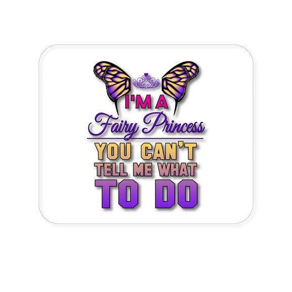 DistinctInk Mouse Pad - 1/4" Foam Rubber - I'm a Fairy Princess Can't Tell Me What To Do