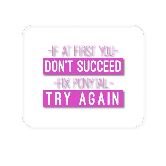 DistinctInk Mouse Pad - 1/4" Foam Rubber - If At First You Don't Succeed Fix Ponytail Try Again