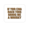thumbnail image 1 of DistinctInk Mouse Pad - 1/4" Foam Rubber - If You Can Read This Brink Me a Whiskey, 1 of 3