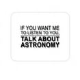 thumbnail image 1 of DistinctInk Mouse Pad - 1/4" Foam Rubber - If You Want Me to Listen Talk About Astronomy, 1 of 3
