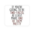 thumbnail image 1 of DistinctInk Mouse Pad - 1/4" Foam Rubber - If You're Going to Be Two-Faced Make One Pretty, 1 of 3