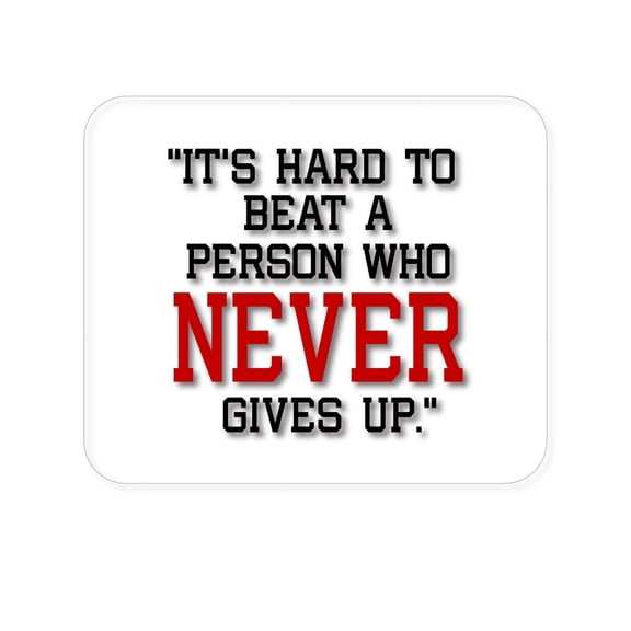 DistinctInk Mouse Pad - 1/4" Foam Rubber - It's Hard to Beat a Person Who Never Gives Up