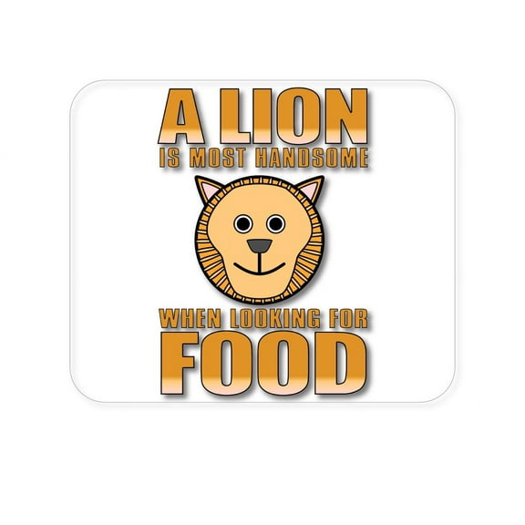 DistinctInk Mouse Pad - 1/4" Foam Rubber - Lion is Most Handsome When Looking for Food