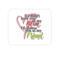 thumbnail image 1 of DistinctInk Mouse Pad - 1/4" Foam Rubber - Mom, I'd Choose You as My Friend, 1 of 3