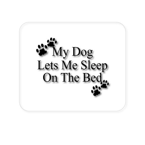 DistinctInk Mouse Pad - 1/4" Foam Rubber - My Dog Lets Me Sleep On The Bed
