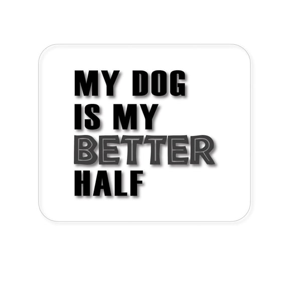 DistinctInk Mouse Pad - 1/4" Foam Rubber - My Dog is My Better Half