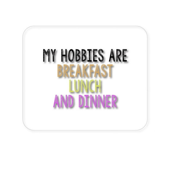 DistinctInk Mouse Pad - 1/4" Foam Rubber - My Hobbies Are Breakfast Lunch & Dinner