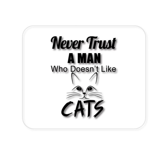 DistinctInk Mouse Pad - 1/4" Foam Rubber - Never Trust Man Who Doesn't Like Cats