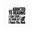 thumbnail image 1 of DistinctInk Mouse Pad - 1/4" Foam Rubber - Not Addicted to Reading - Can Stop When I Finish, 1 of 3