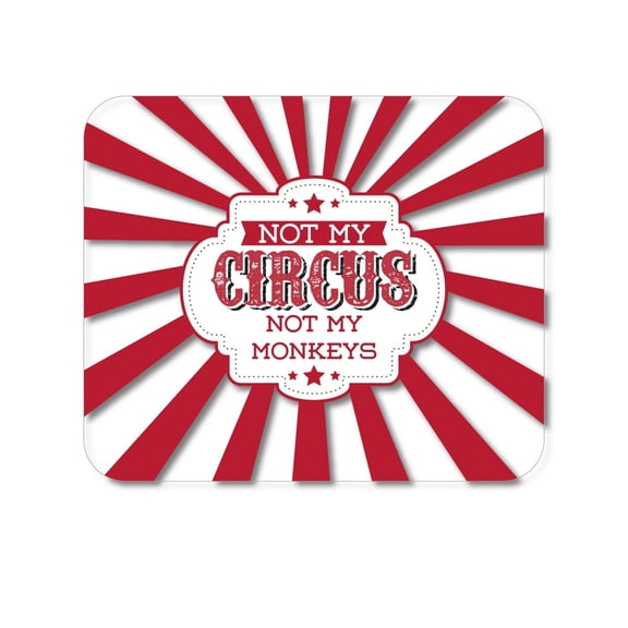 DistinctInk Mouse Pad - Not My Circus, Not My Monkeys - 1/4 inch Foam Rubber, Non-Slip
