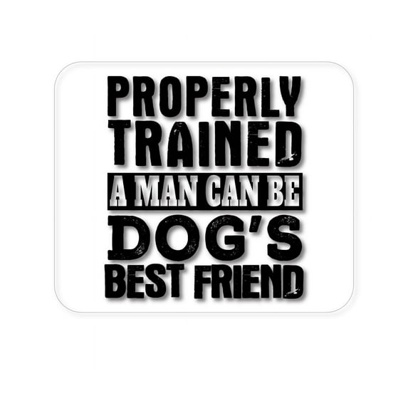 DistinctInk Mouse Pad - 1/4" Foam Rubber - Properly Trained Man Dog's Best Friend