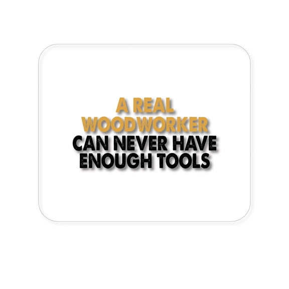 DistinctInk Mouse Pad - 1/4" Foam Rubber - Real Woodworker Can Never Have Enough Tools