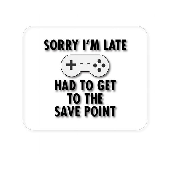 DistinctInk Mouse Pad - 1/4" Foam Rubber - Sorry I'm Late Had to Get to Save Point Gamer