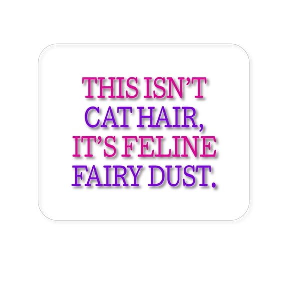 DistinctInk Mouse Pad - This Isn't Cat Hair It's Feline Fairy Dust - 1/4 inch Foam Rubber, Non-Slip