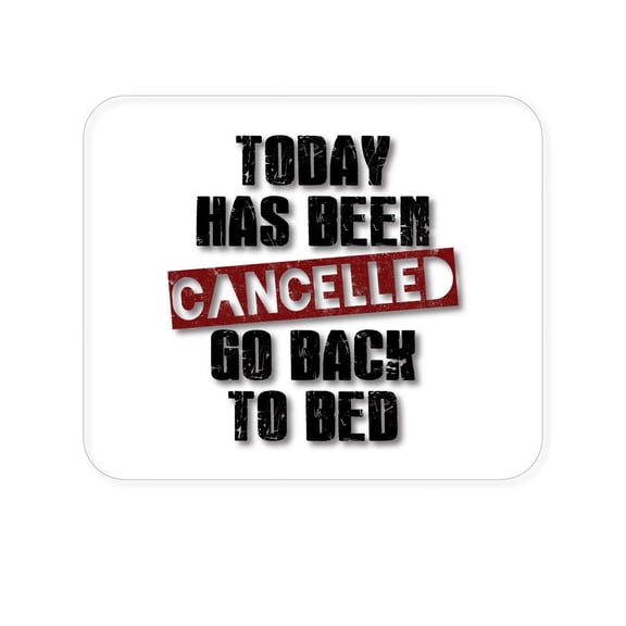 DistinctInk Mouse Pad - 1/4" Foam Rubber - Today Has Been Cancelled. Go Back to Bed.