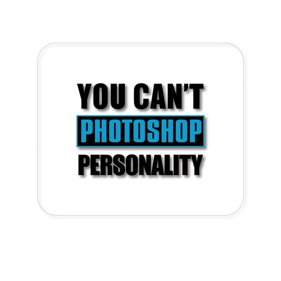 DistinctInk Mouse Pad - 1/4" Foam Rubber - You Can't Photoshop Personality