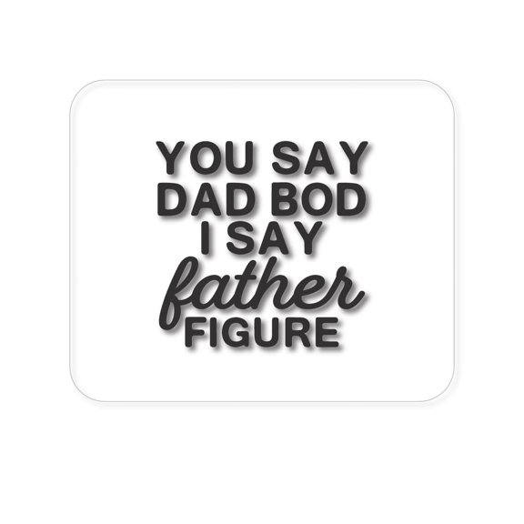 DistinctInk Mouse Pad - 1/4" Foam Rubber - You Say Dad Bod, I Say Father Figure