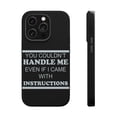 thumbnail image 1 of DistinctInk MagSafe Tough Case for Apple iPhone 13 Pro Max (6.7" Screen) - You Couldn't Handle Me If I Came With Instructions - Slim Profile Design, 1 of 6