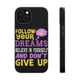 thumbnail image 1 of DistinctInk Tough Case for Apple iPhone 13 (6.1" Screen), Compatible with MagSafe Charging - Follow Dreams Believe In Self Don't Give Up, 1 of 6