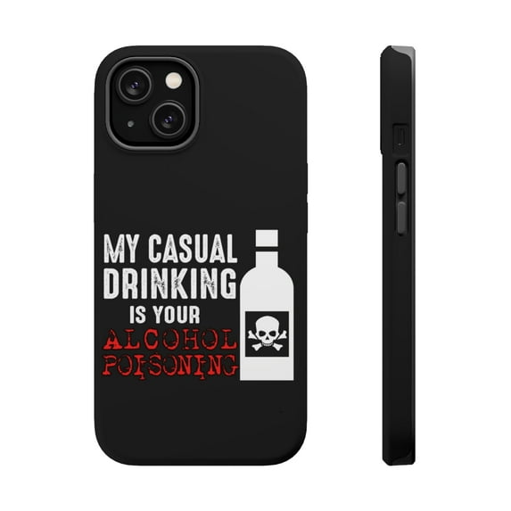 DistinctInk Tough Case for Apple iPhone 13 (6.1" Screen), Compatible with MagSafe Charging - My Casual Drinking Is Your Alcohol Poisoning