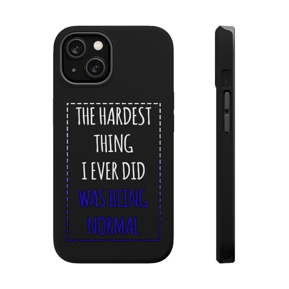 DistinctInk MagSafe Tough Case for Apple iPhone 13 (6.1" Screen) - The Hardest Thing I Ever Did Was Being Normal - Wireless Charging Compatible