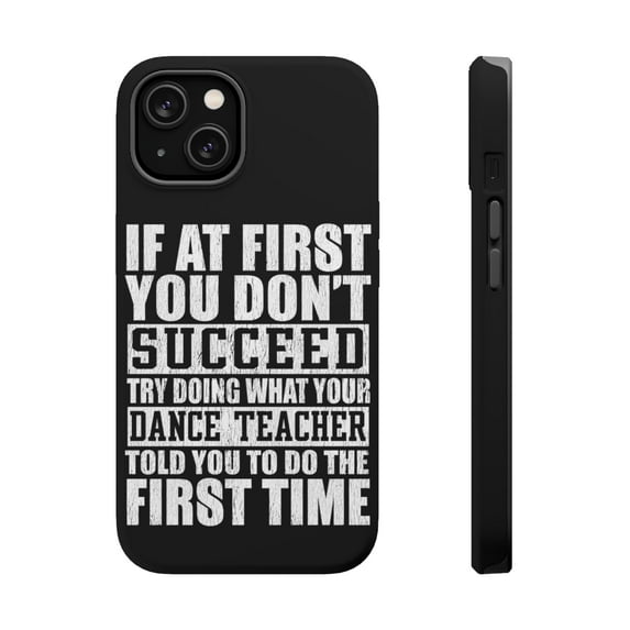 DistinctInk Tough Case for Apple iPhone 13 (6.1" Screen), Compatible with MagSafe Charging - Try Doing What Your Dance Teacher Told You