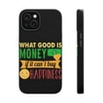 thumbnail image 1 of DistinctInk Tough Case for Apple iPhone 13 (6.1" Screen), Compatible with MagSafe Charging - What Good Is Money Can't Buy Happiness, 1 of 6