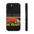 thumbnail image 1 of DistinctInk MagSafe Tough Case for Apple iPhone 13 Mini (5.4" Screen) - Trash Picked Up Tomorrow Be Ready - Slim Profile Design, 1 of 6