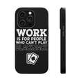 thumbnail image 1 of DistinctInk Tough Case for Apple iPhone 13 PRO (6.1" Screen), Compatible with MagSafe Charging - Work is for People Who Can't Play Blackjack, 1 of 6