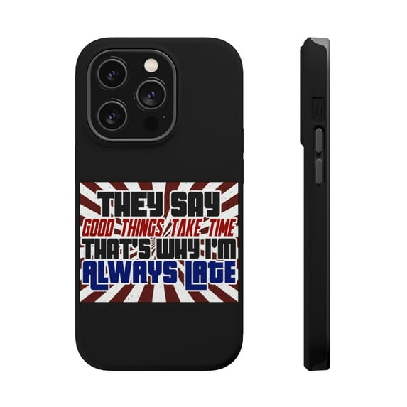 DistinctInk MagSafe Tough Case for Apple iPhone 13 Pro Max (6.7" Screen) - Good Things Take Time Always Late - Lightweight Grip
