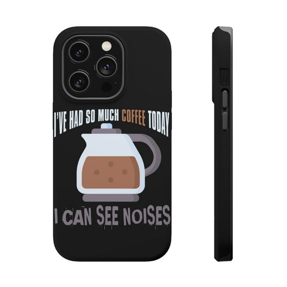 DistinctInk MagSafe Tough Case for Apple iPhone 13 Pro Max (6.7" Screen) - Had So Much Coffee Can See Noises - Slim Profile Design