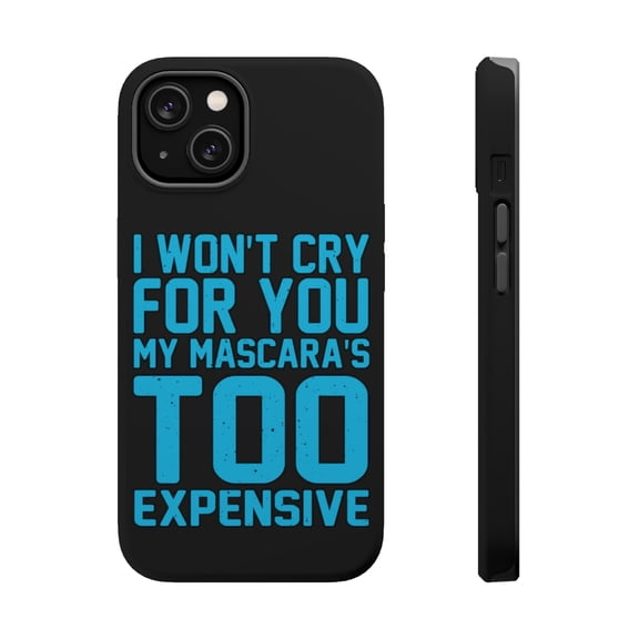 DistinctInk MagSafe Tough Case for Apple iPhone 14 (6.1" Screen) - I Won't Cry For You My Mascara's Too Expensive - Raised Bezel Screen Guard