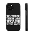 thumbnail image 1 of DistinctInk Tough Case for Apple iPhone 14 (6.1" Screen), Compatible with MagSafe Charging - Remember There Are Bears in the Woods, 1 of 6