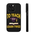thumbnail image 1 of DistinctInk Tough Case for Apple iPhone 14 PRO (6.1" Screen), Compatible with MagSafe Charging - To Teach Is To Learn Twice, 1 of 6