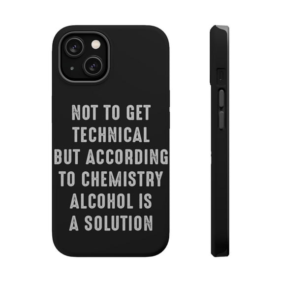 DistinctInk Tough Case for Apple iPhone 15 (6.1" Screen), Compatible with MagSafe Charging - According to Chemistry Alcohol is a Solution