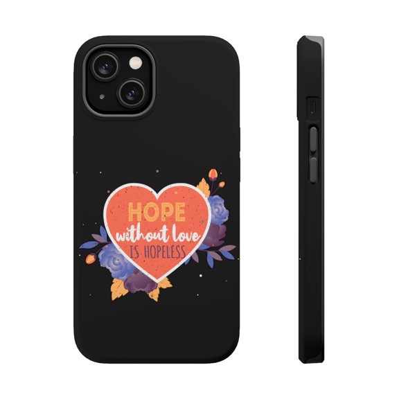 DistinctInk MagSafe Tough Case for Apple iPhone 15 (6.1" Screen) - Hope Without Love Is Hopeless - Shockproof Protection