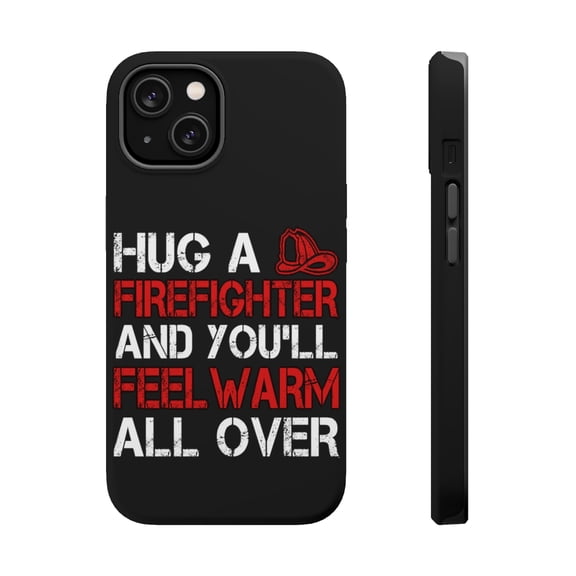 DistinctInk Tough Case for Apple iPhone 15 (6.1" Screen), Compatible with MagSafe Charging - Hug a Firefighter You'll Feel Warm All Over