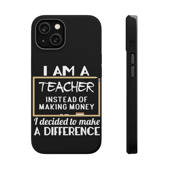 DistinctInk Tough Case for Apple iPhone 15 (6.1" Screen), Compatible with MagSafe Charging - I Am A Teacher Make Difference Not Money