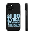 thumbnail image 1 of DistinctInk Tough Case for Apple iPhone 15 (6.1" Screen), Compatible with MagSafe Charging - I Do Yoga to Burn Off the Crazy, 1 of 6
